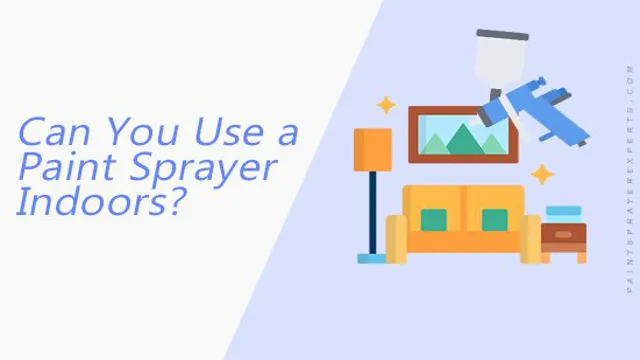can i use paint sprayer indoors 1 can i use paint sprayer indoors