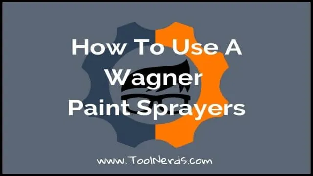 How to Use the Wagner 3500 Paint Sprayer: A Comprehensive Guide for Beginners